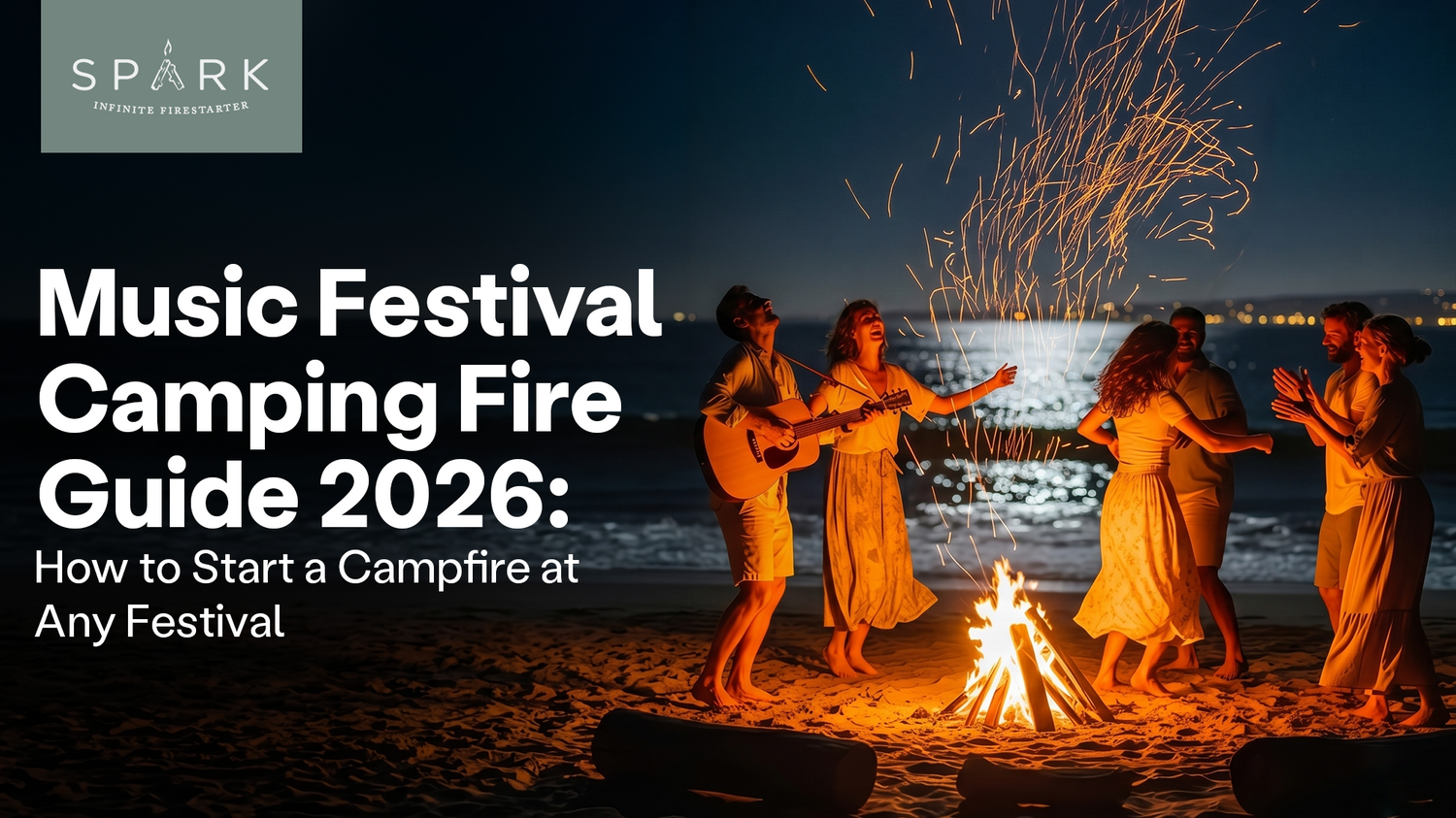 Friends gathered around a beach bonfire at night, one playing guitar while others dance and sing — Spark Firestarter festival camping fire guide.